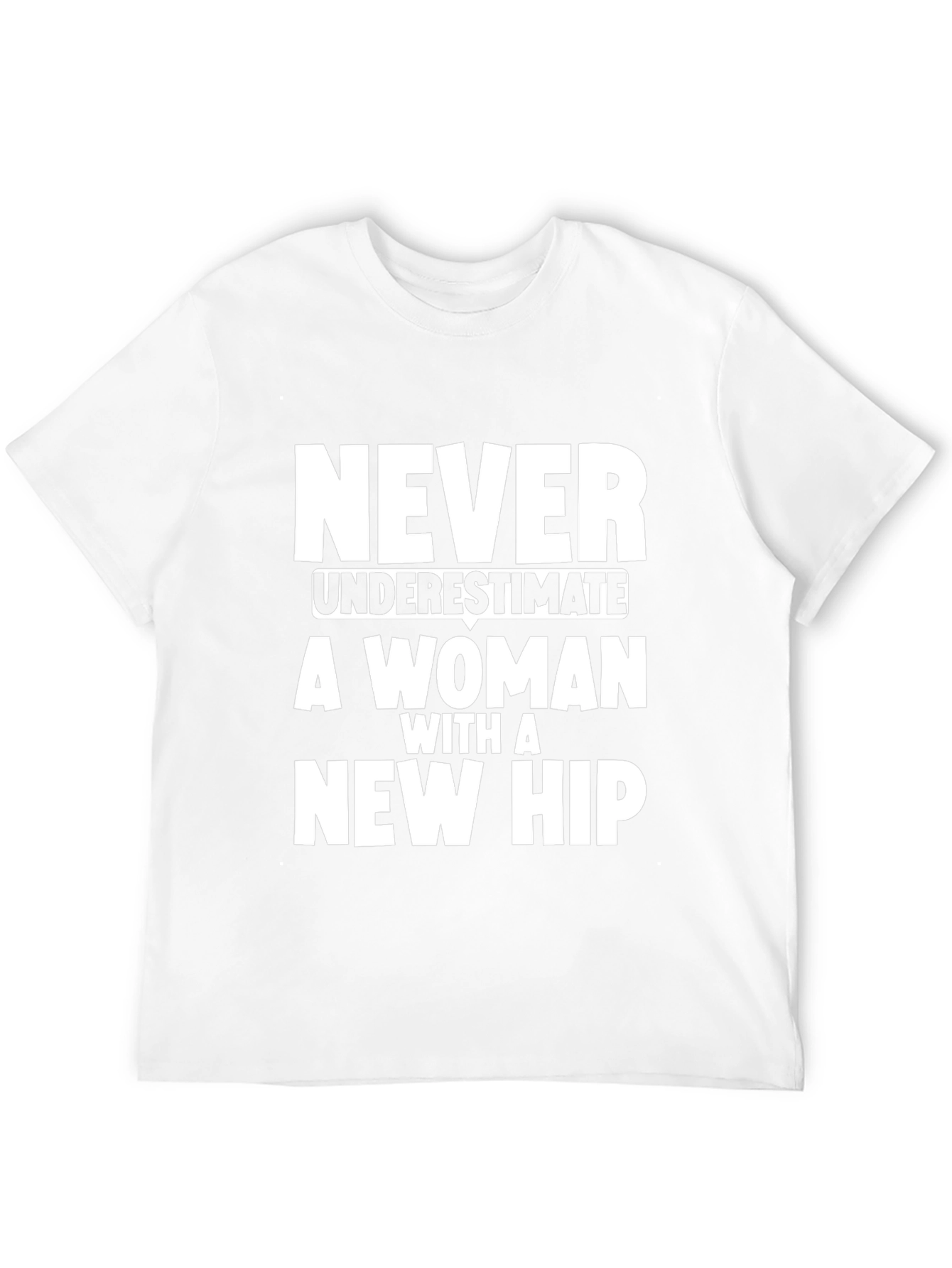 Never Underestimate Woman New Hip T-Shirt
