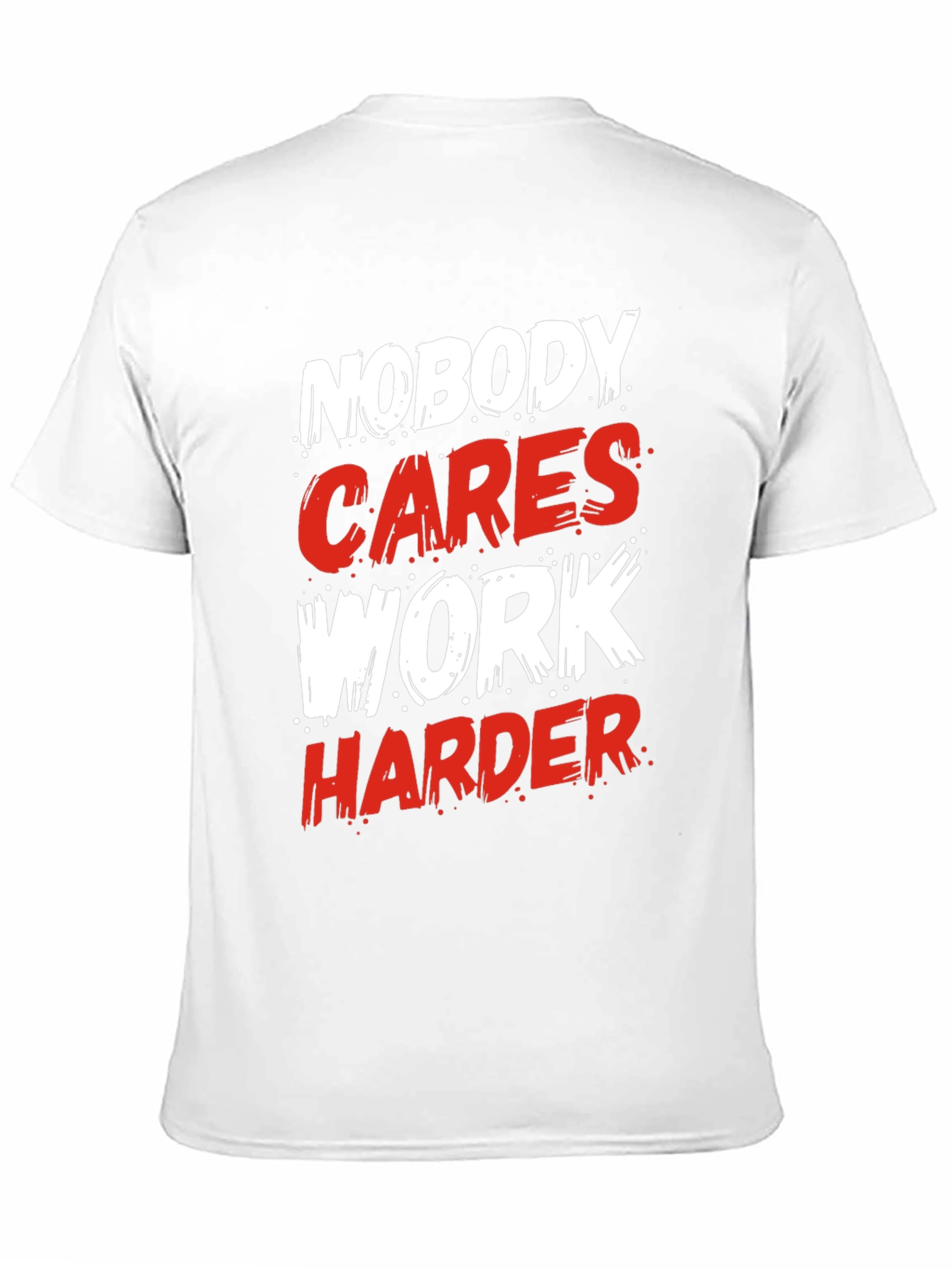 Motivational Nobody Cares Work Harder Graphic T-Shirt