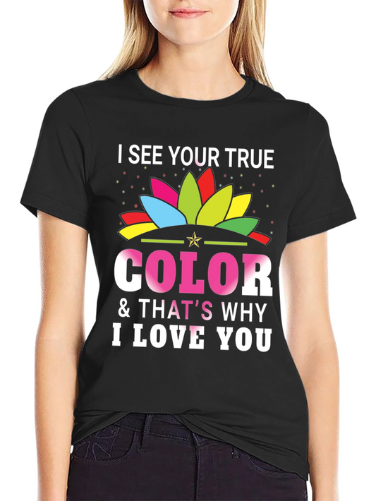 I See Your True Color Graphic T-Shirt