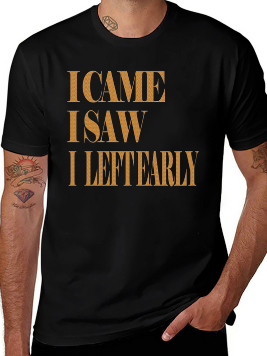 I Came I Saw I Left Early Graphic Tee