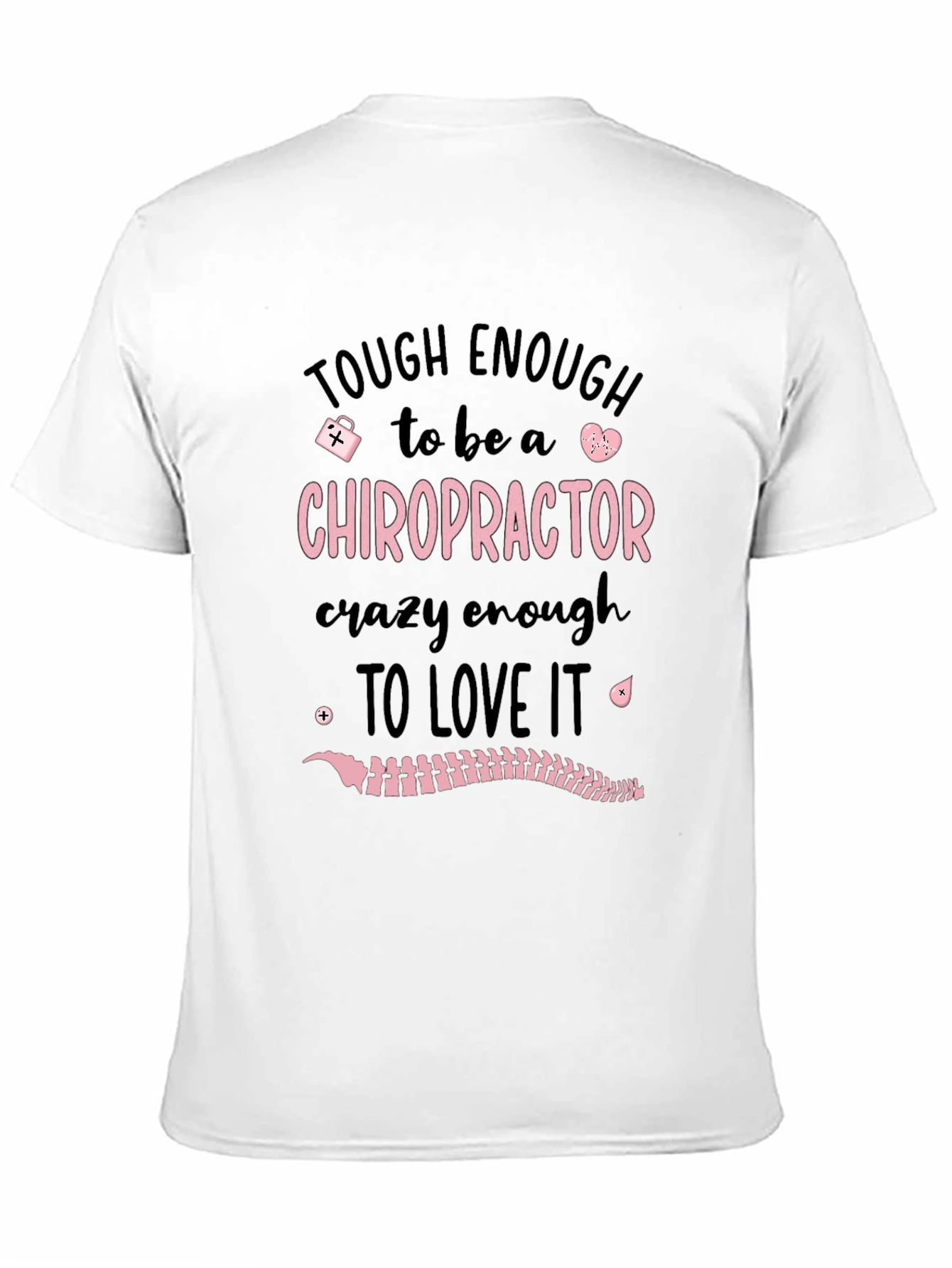 Chiropractor T-Shirt: Tough Enough to Love It