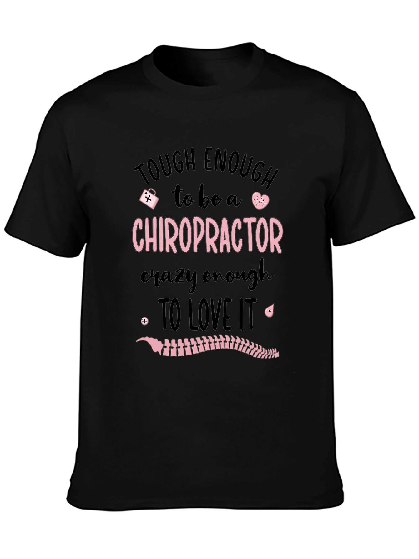 Chiropractor T-Shirt: Tough Enough to Love It