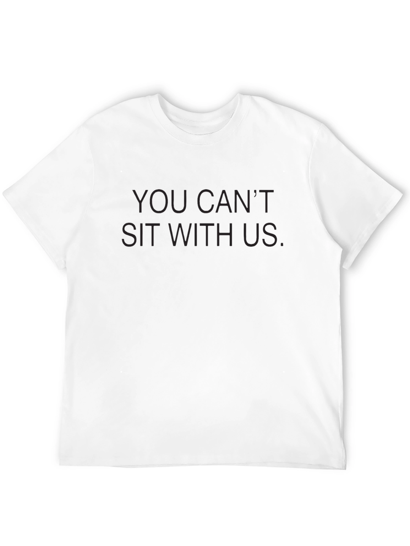 You Cant Sit With Us T-Shirt