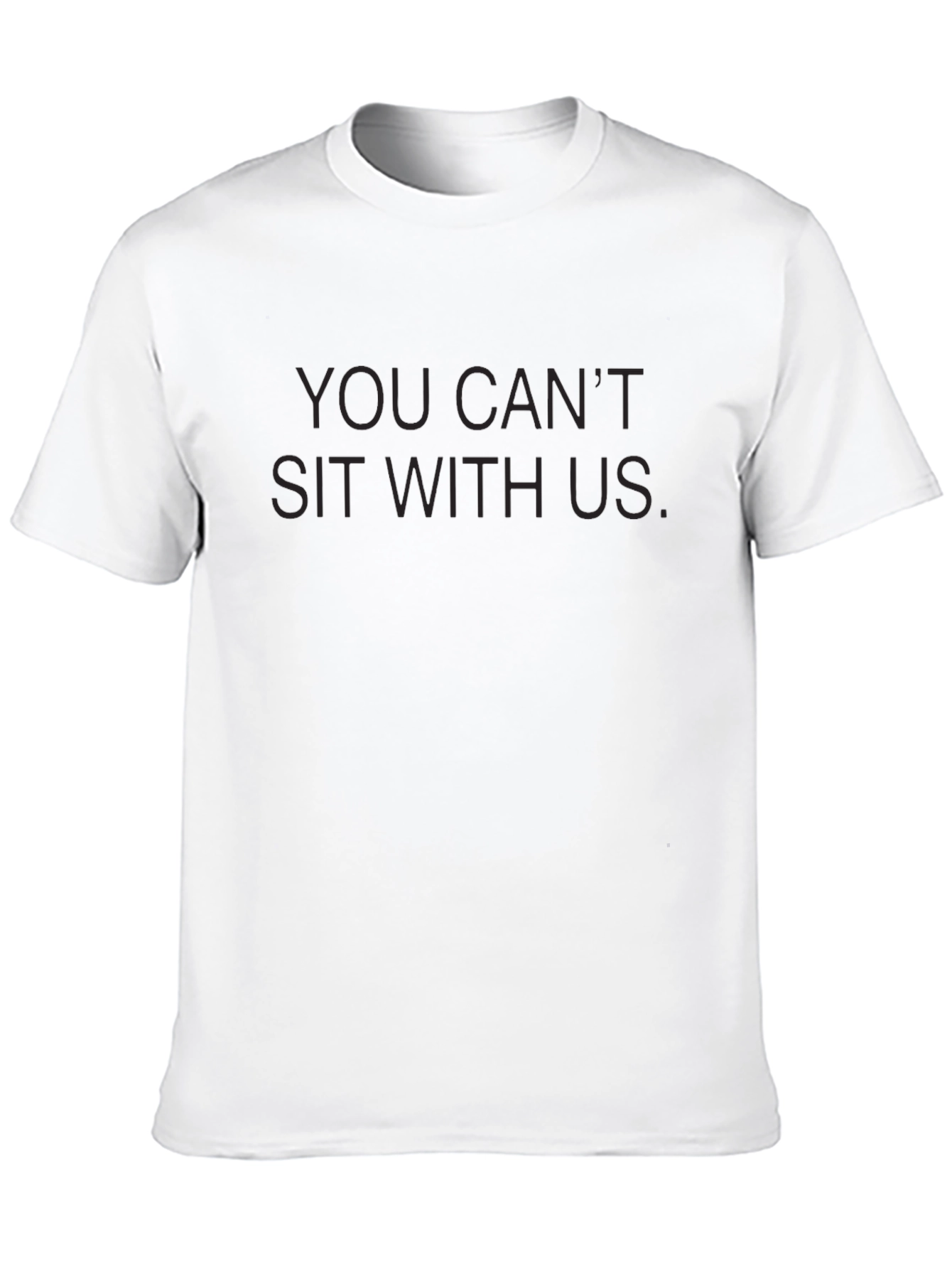 You Cant Sit With Us T-Shirt