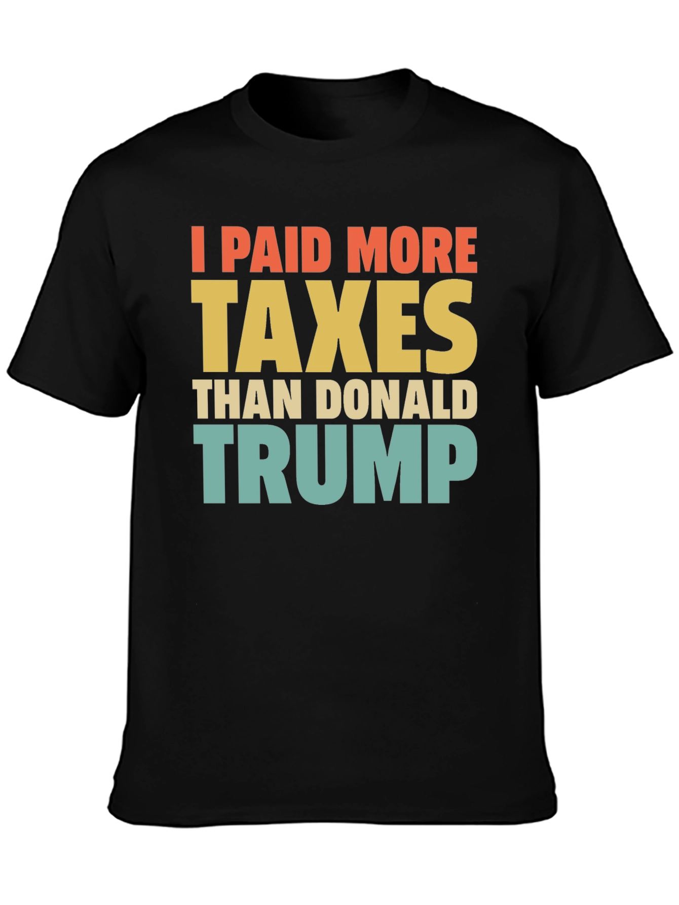 I Paid More Taxes Than Donald Trump T-Shirt
