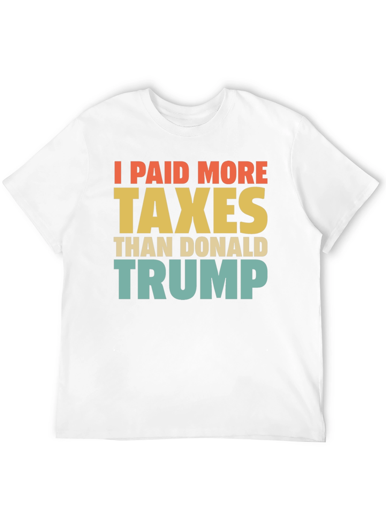 I Paid More Taxes Than Donald Trump T-Shirt