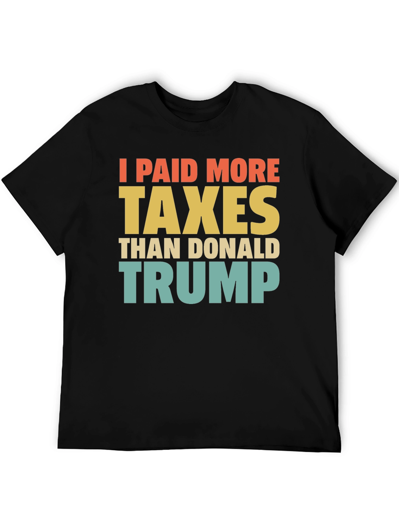 I Paid More Taxes Than Donald Trump T-Shirt