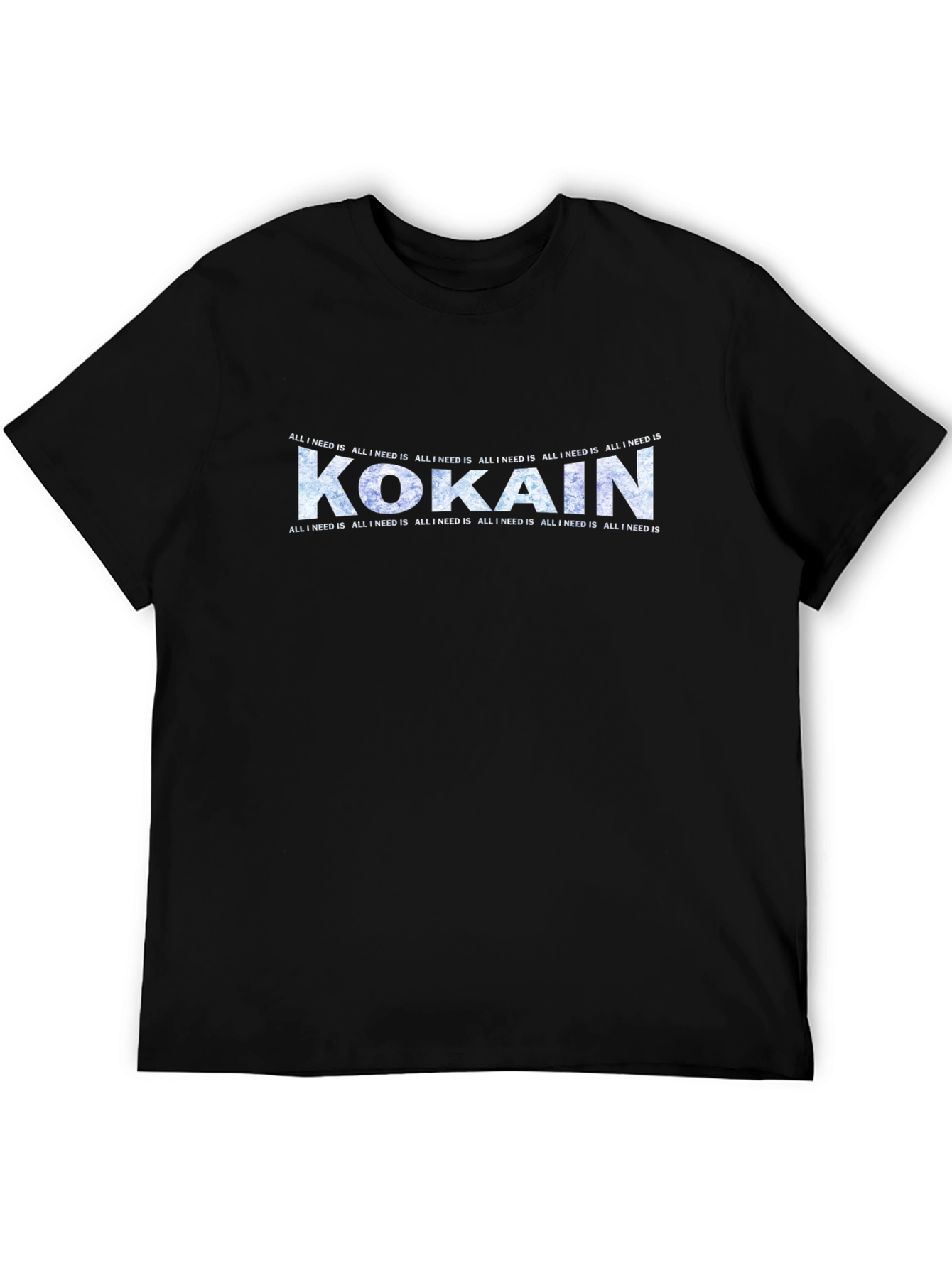 All I Need Is Kokain T-Shirt