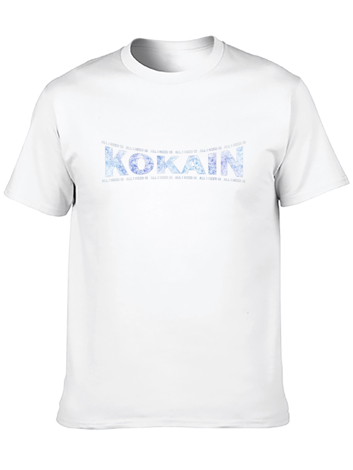 All I Need Is Kokain T-Shirt