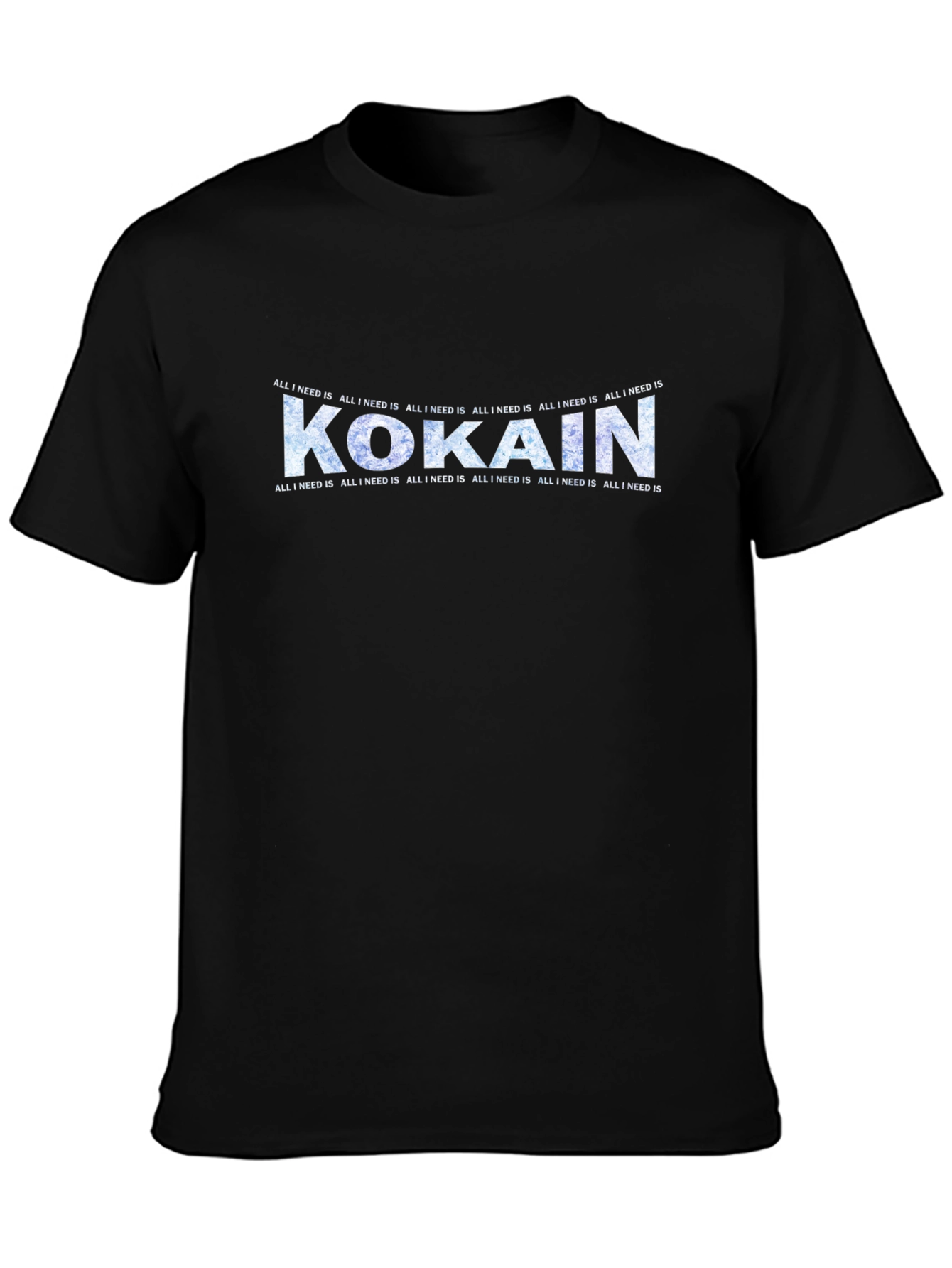 All I Need Is Kokain T-Shirt
