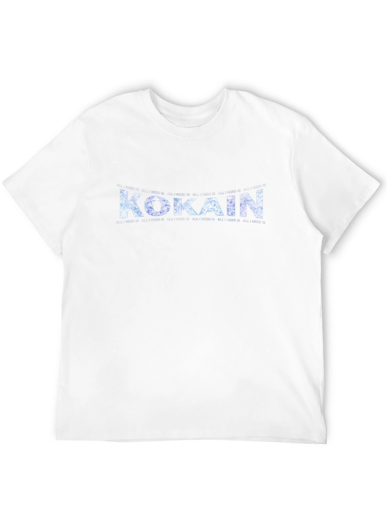 All I Need Is Kokain T-Shirt