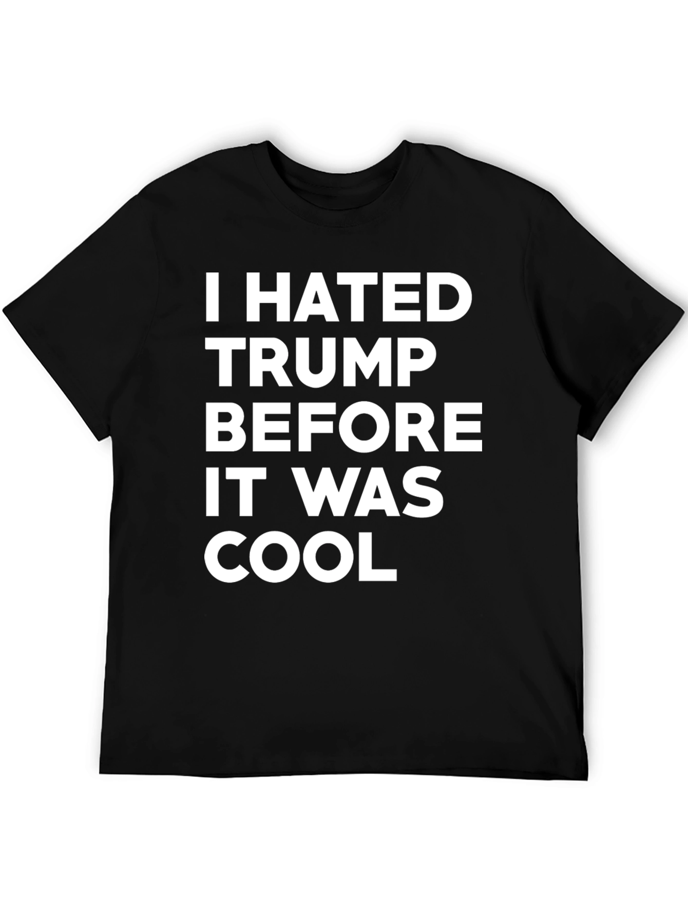 I Hated Trump Before It Was Cool T-Shirt