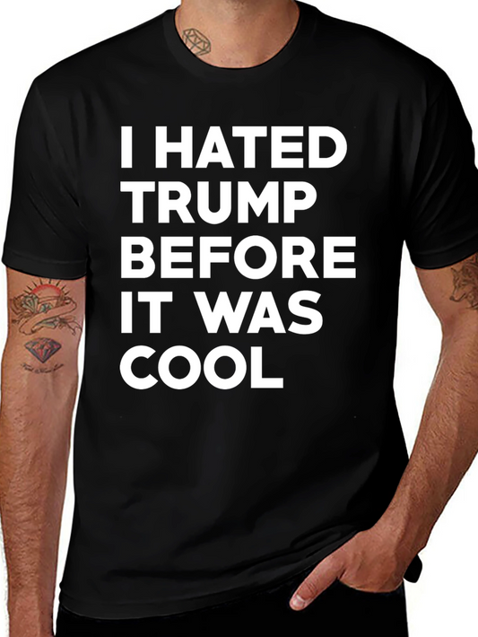 I Hated Trump Before It Was Cool T-Shirt