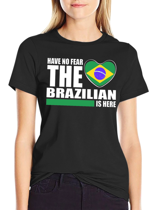 Brazilian T-Shirt: Have No Fear - The Brazilian Is Here