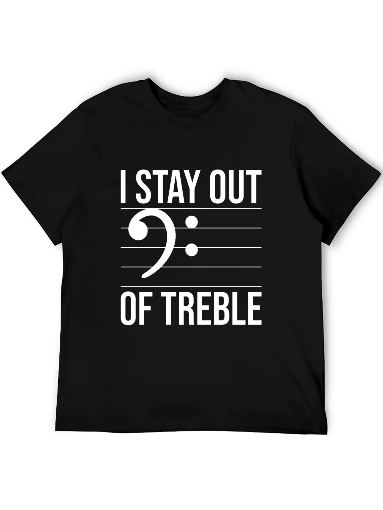 I Stay Out Of Treble Black Graphic T-Shirt