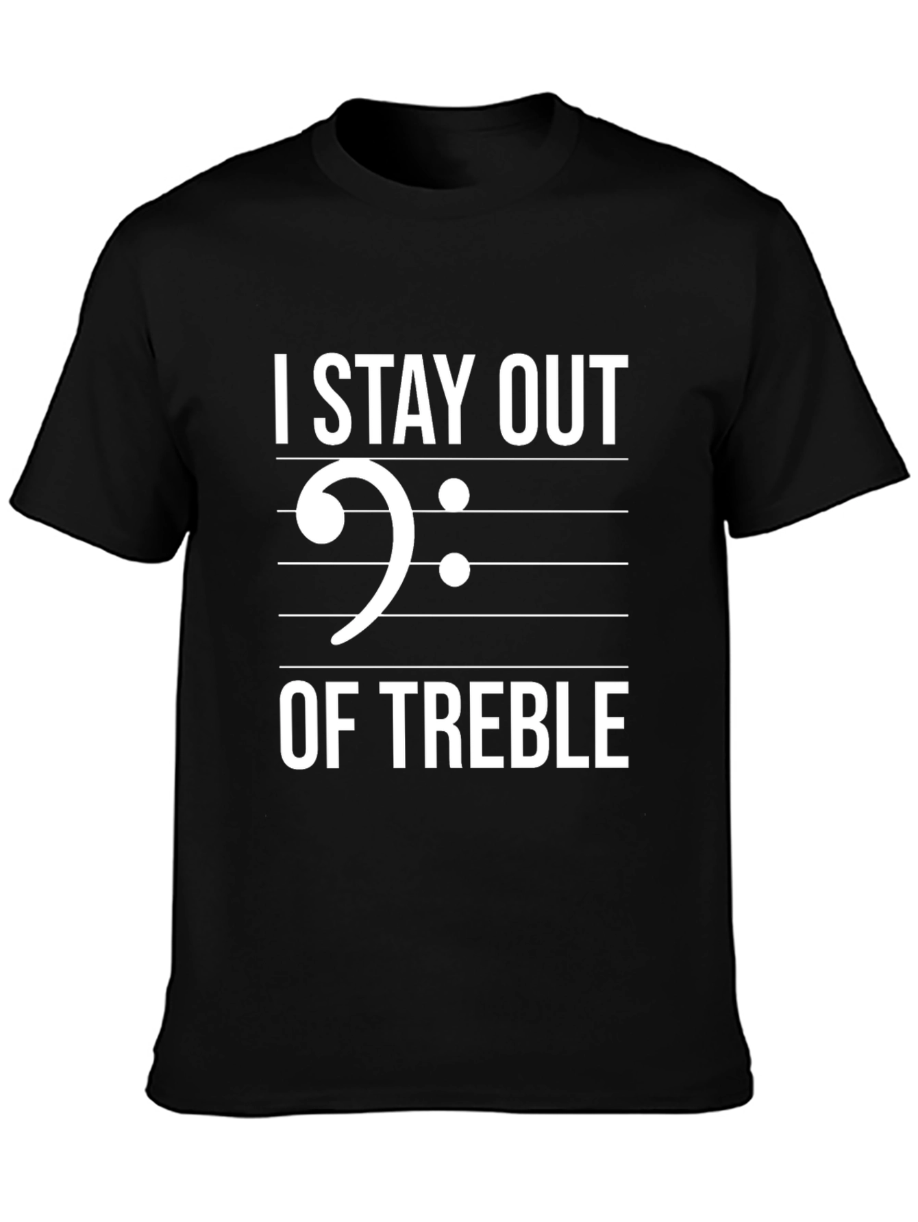 I Stay Out Of Treble Black Graphic T-Shirt