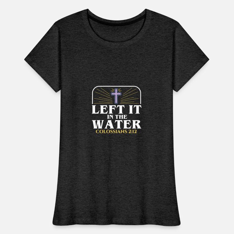 Left It In The Water Christian Religious Baptism