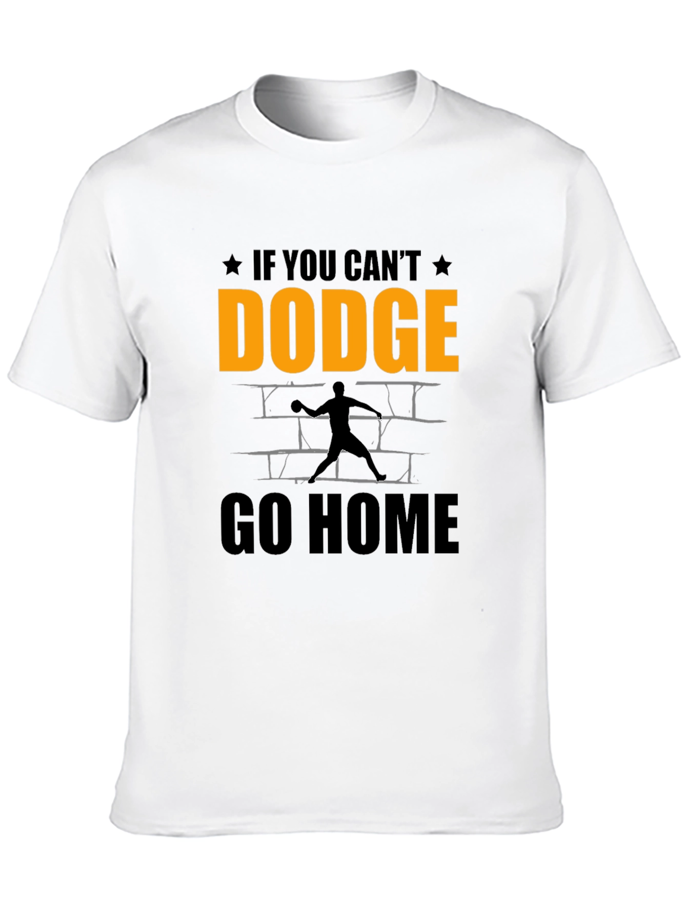 Dodgeball T-Shirt - If You Cant Dodge Go Home!