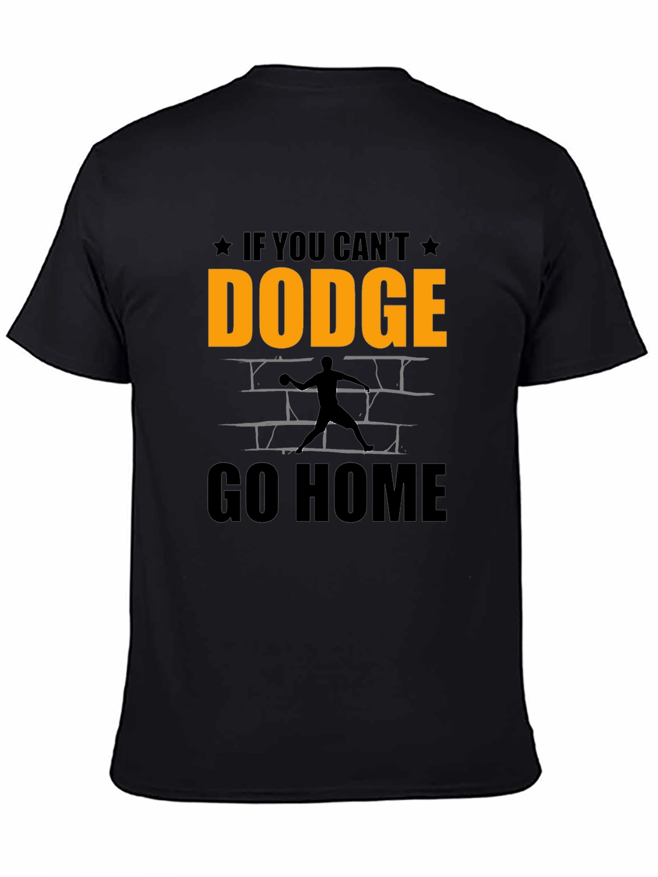 Dodgeball T-Shirt - If You Cant Dodge Go Home!
