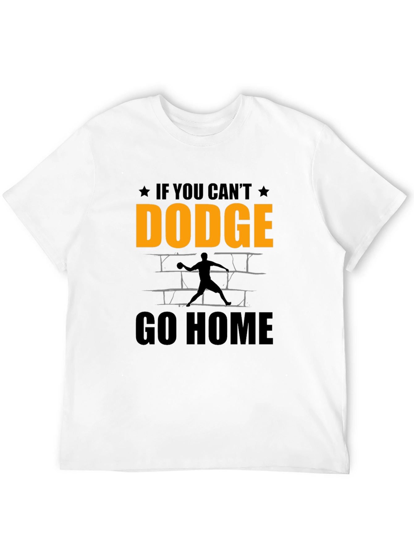 Dodgeball T-Shirt - If You Cant Dodge Go Home!