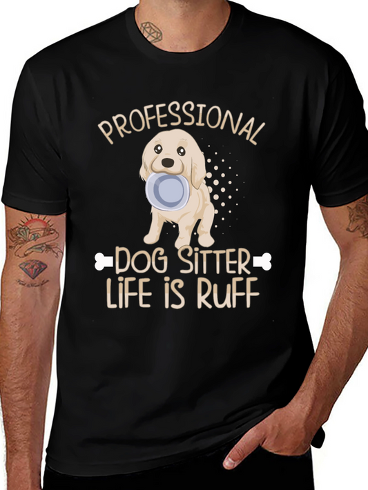 Dog Sitter T-Shirt - Life Is Ruff