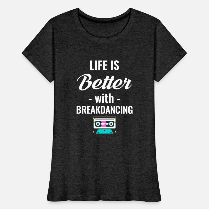 Life Is Better With Breakdancing Choreographer