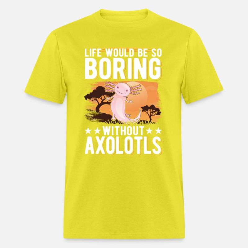 Life Would Be So Boring Without Axolotls