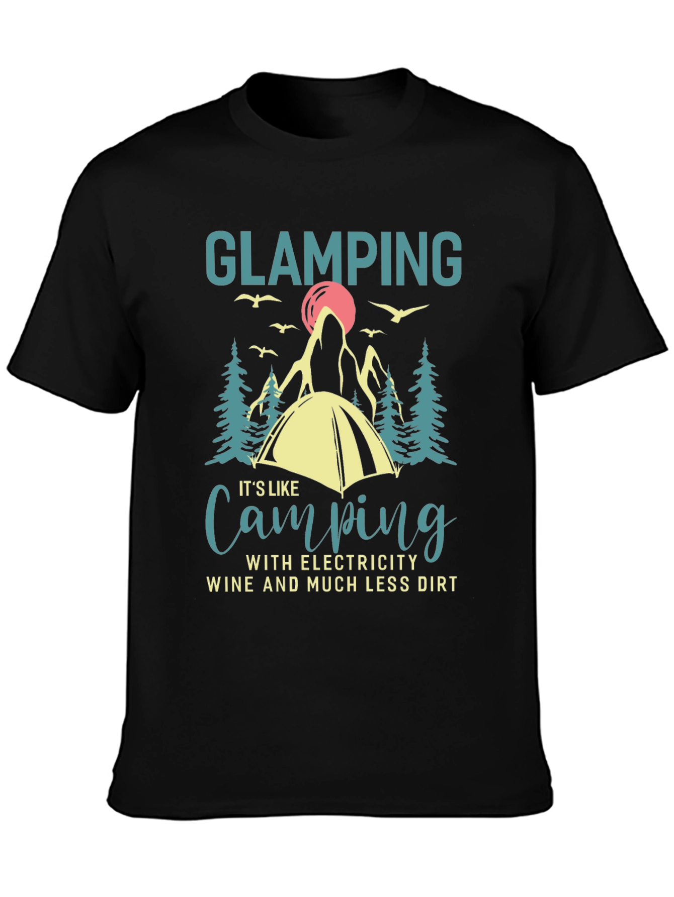 Glamping T-Shirt Camping with Electricity Wine Dirt Funny Gift