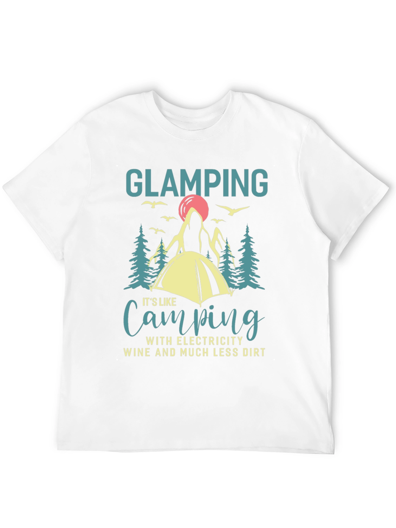 Glamping T-Shirt Camping with Electricity Wine Dirt Funny Gift