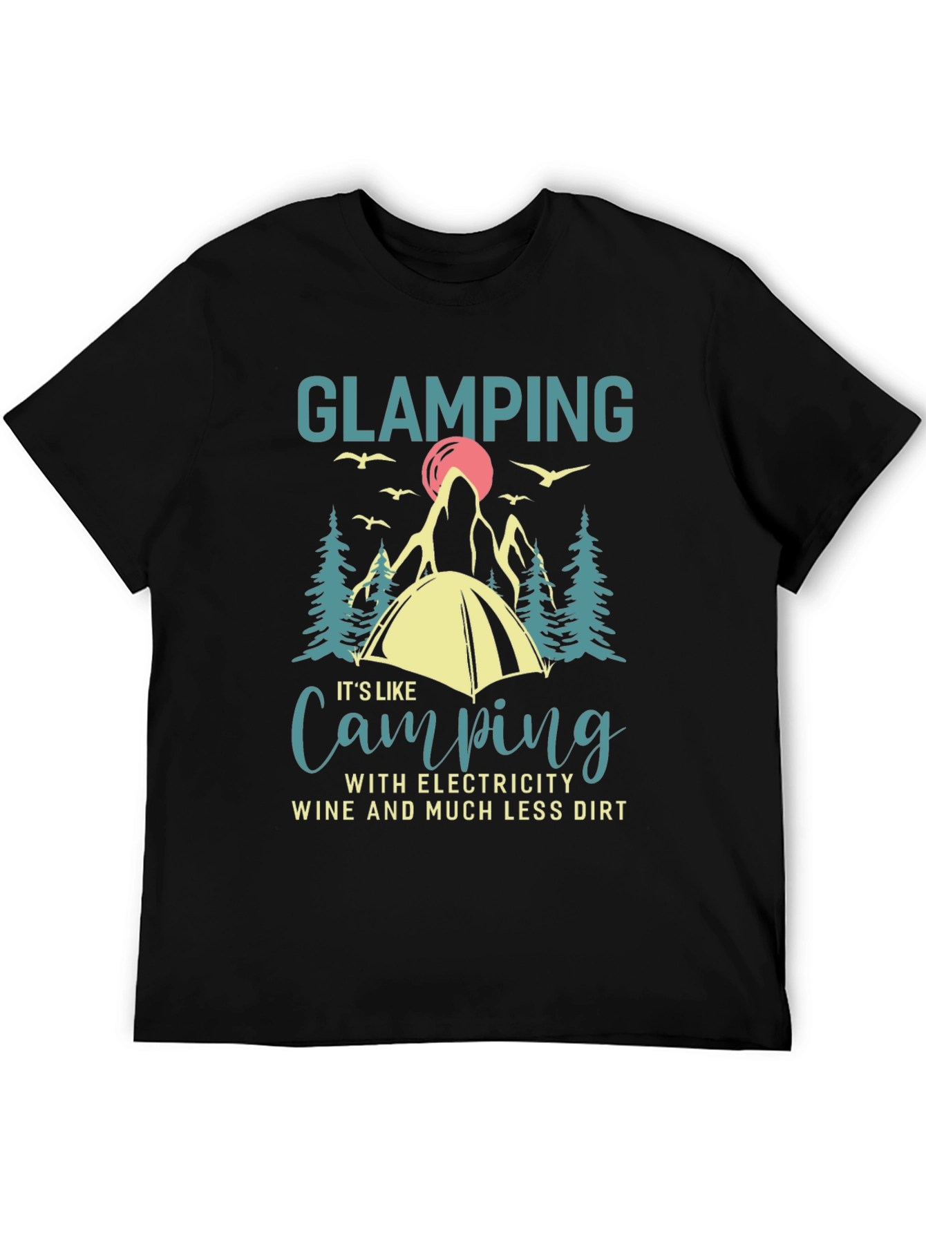 Glamping T-Shirt Camping with Electricity Wine Dirt Funny Gift