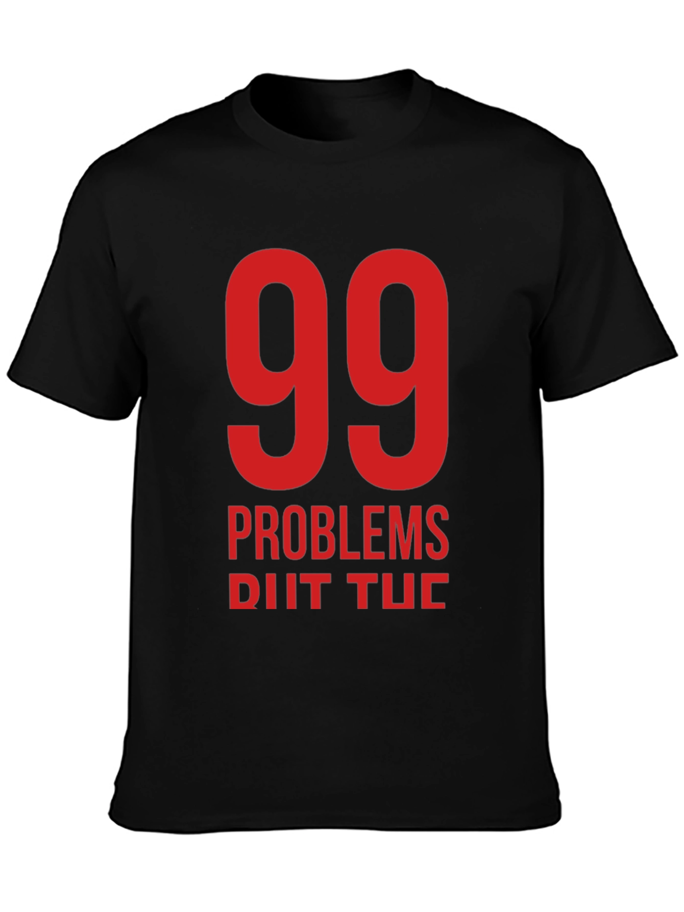99 Problems T-Shirt - Black Crew Neck Tee