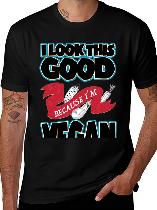 I Look This Good Because Im Vegan T-Shirt