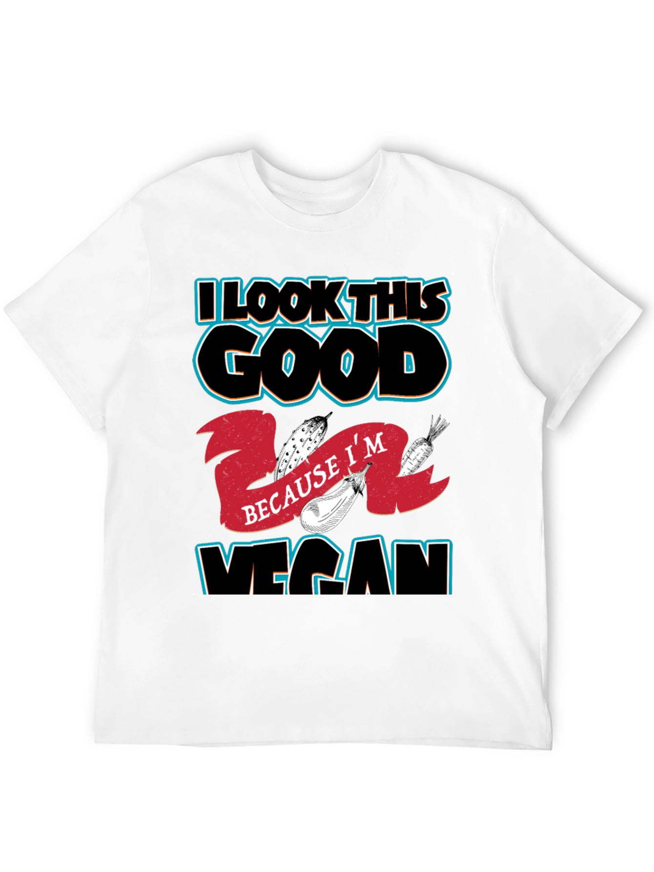 I Look This Good Because Im Vegan T-Shirt