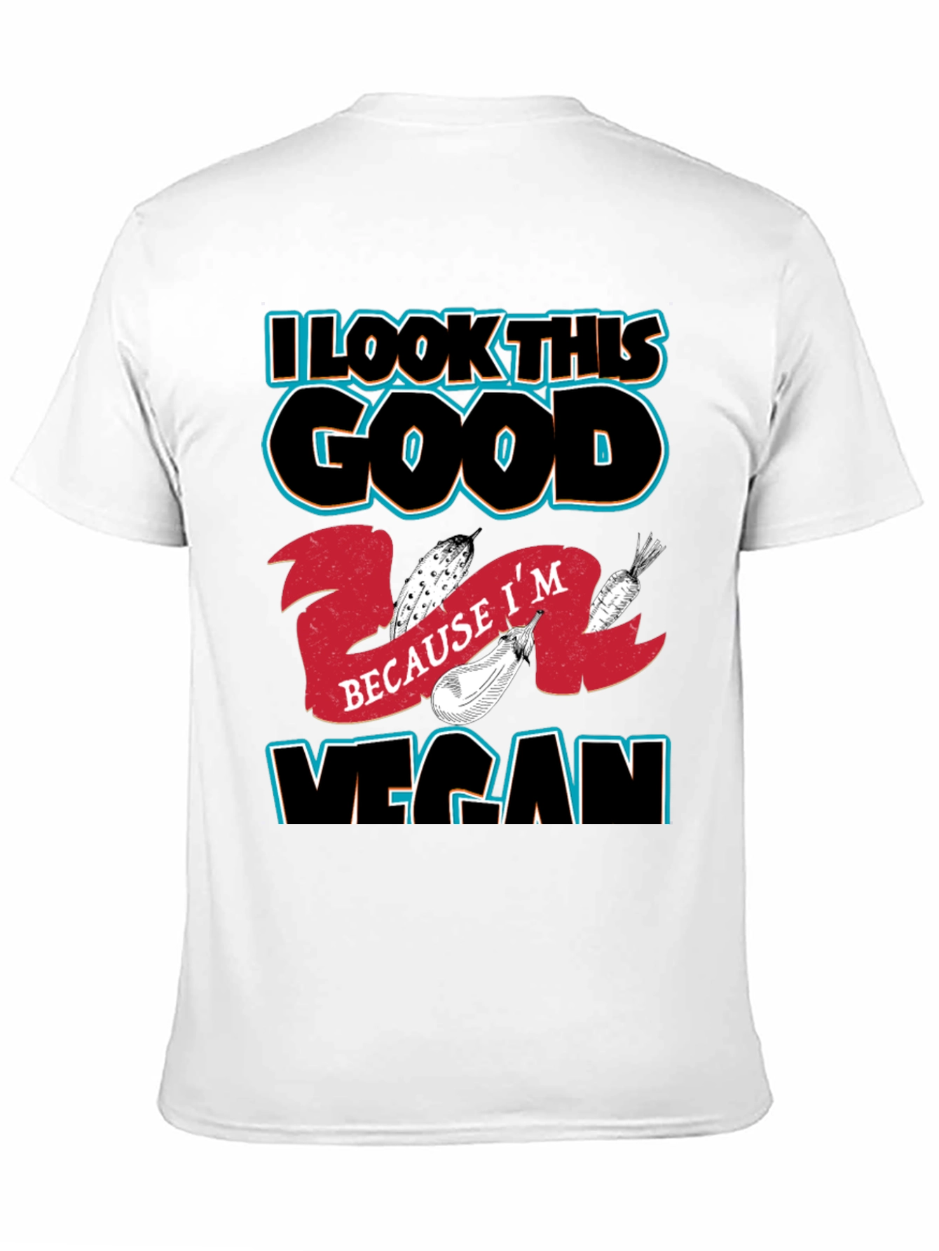 I Look This Good Because Im Vegan T-Shirt