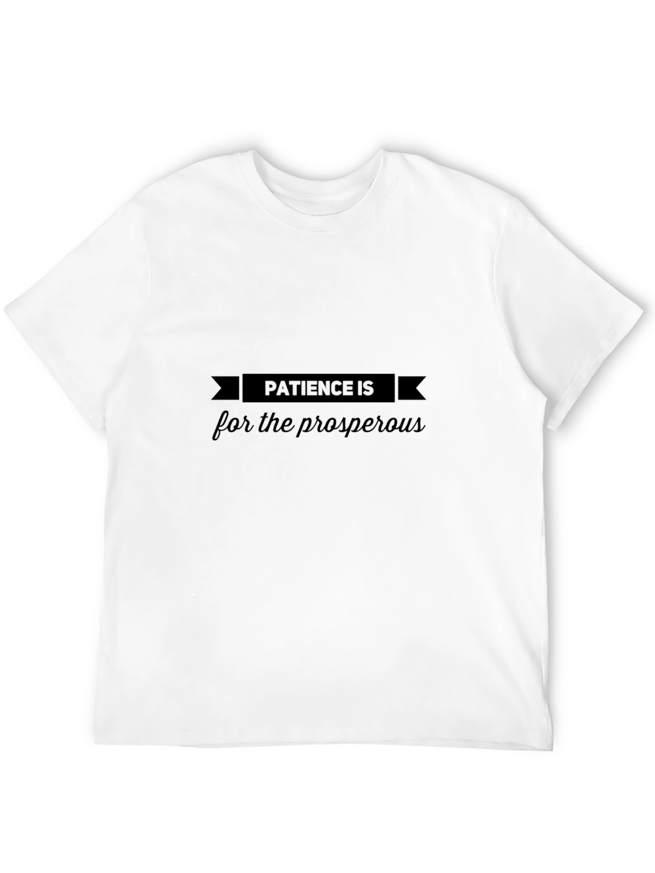 Patience Is For The Prosperous - Black T-Shirt