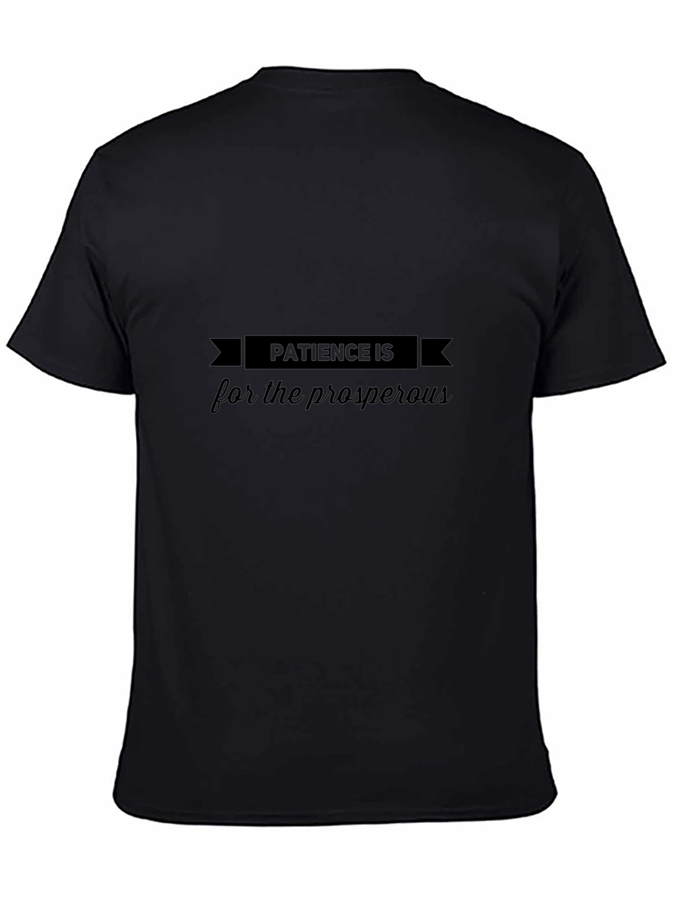 Patience Is For The Prosperous - Black T-Shirt