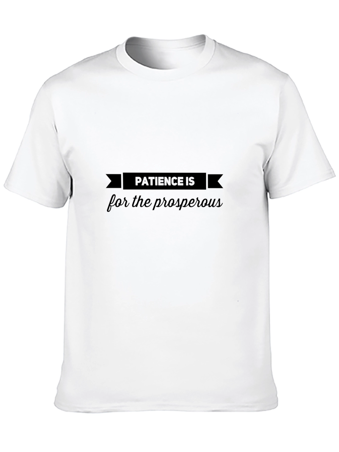 Patience Is For The Prosperous - Black T-Shirt