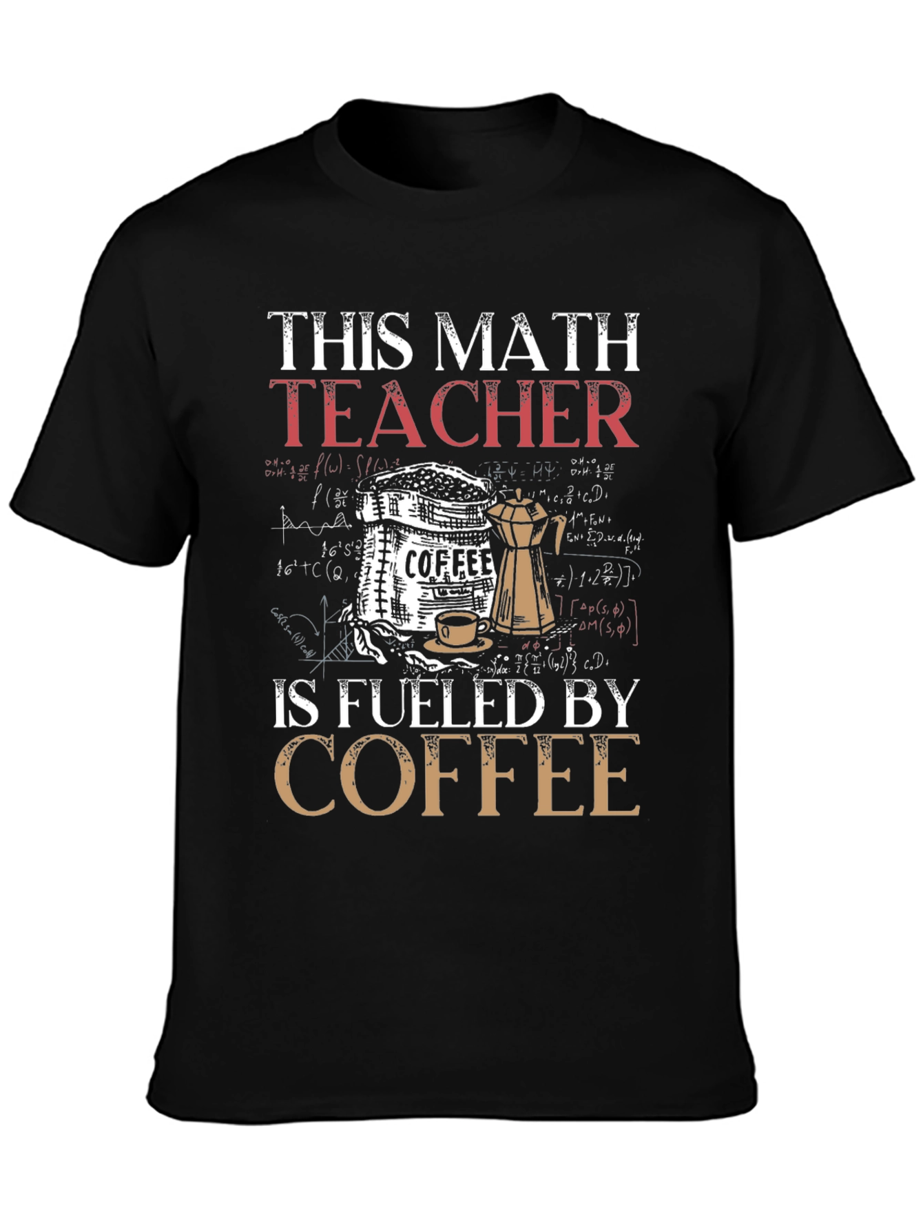 This Math Teacher is Fueled by Coffee T-Shirt