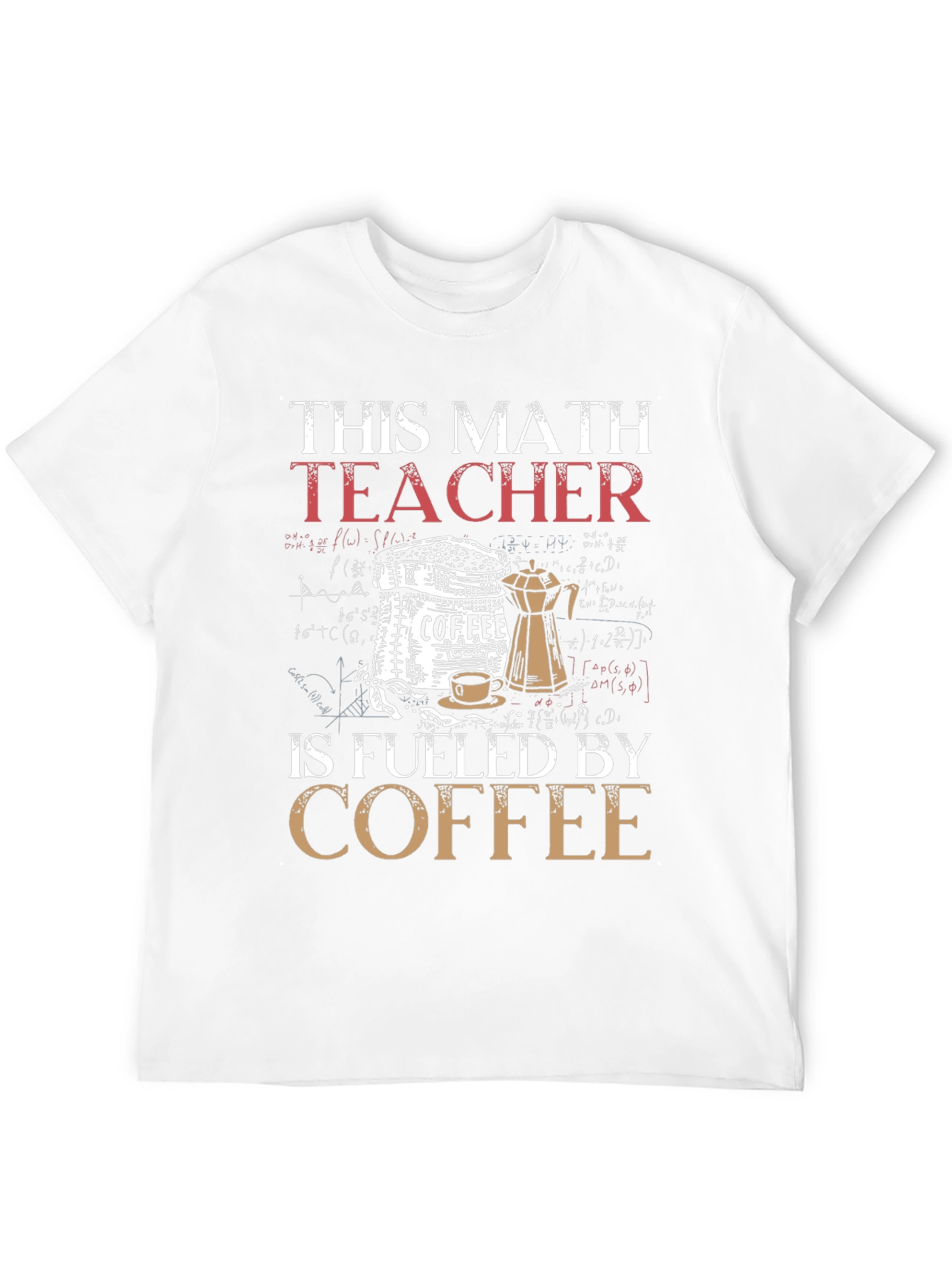 This Math Teacher is Fueled by Coffee T-Shirt