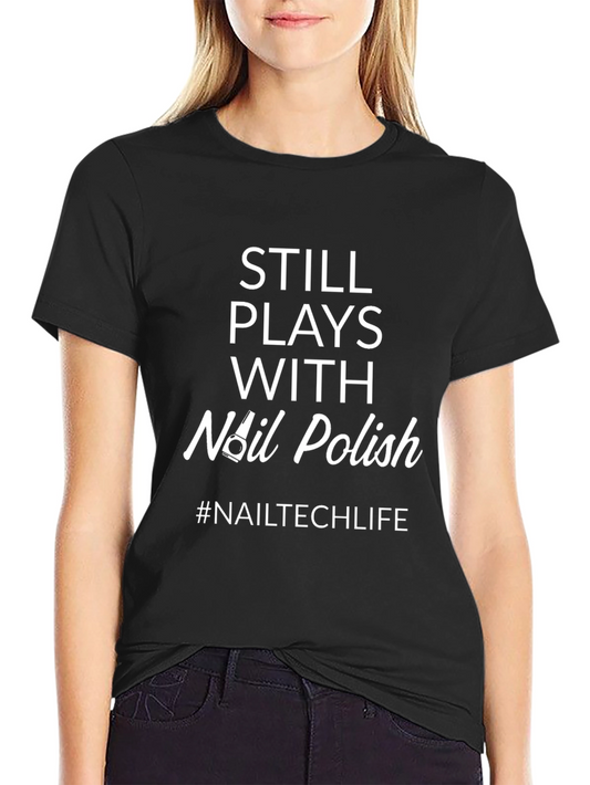Still Plays With Nail Polish T-Shirt