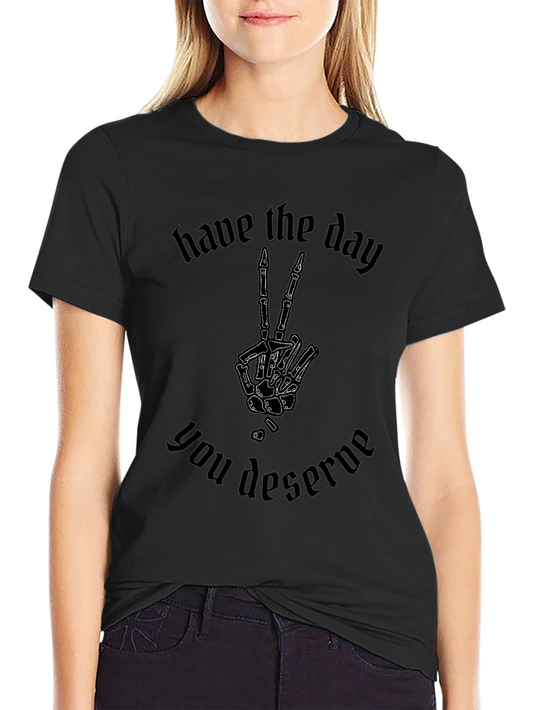 Have the Day You Deserve T-Shirt Skeleton Peace Sign