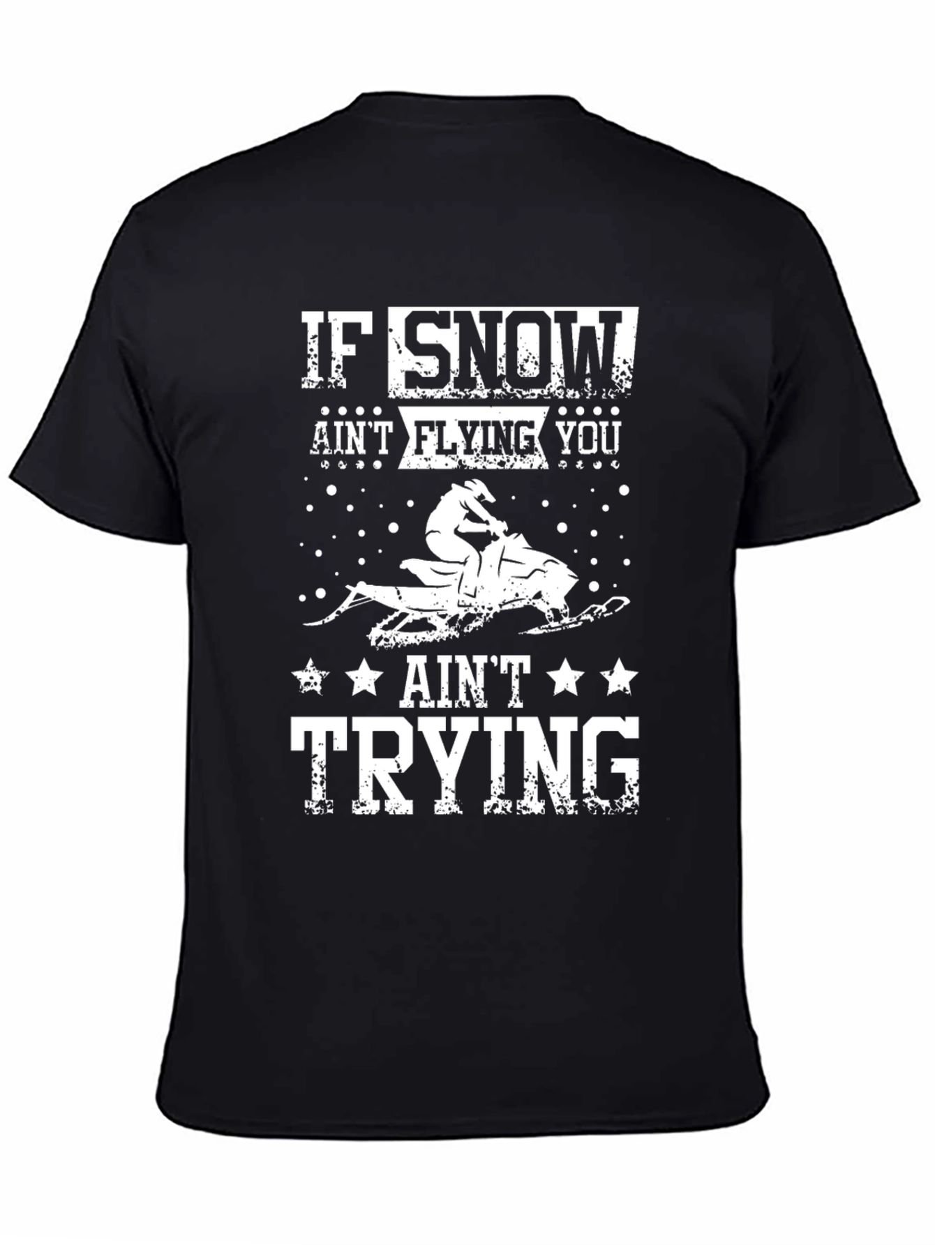 If Snow Aint Flying You Aint Trying T-Shirt