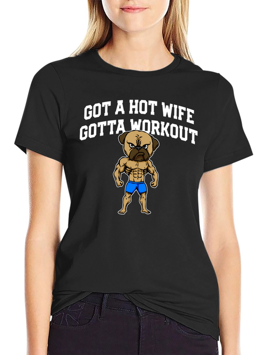 Got a Hot Wife Gotta Workout T-Shirt