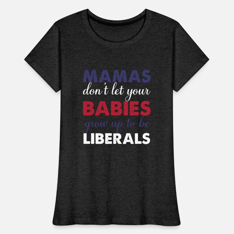 Mamas Don't Let Your Babies Grow Up To Be Liberals