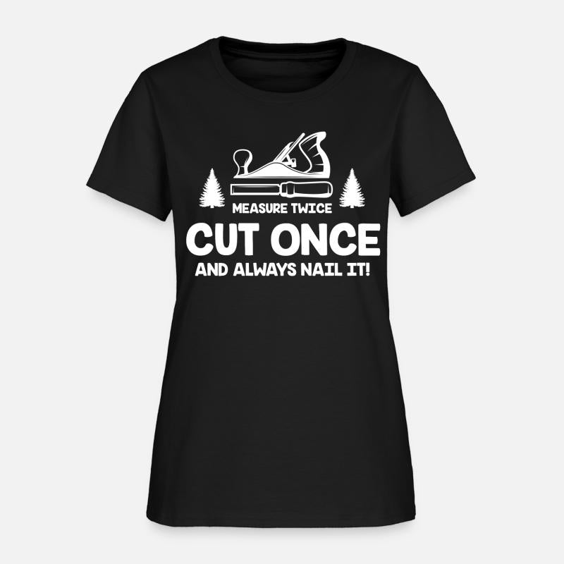 Measure Twice Cut Once And Always Nail It! Funny