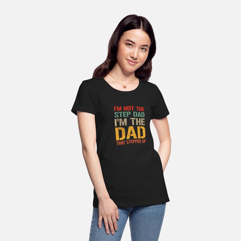 Mens I m Not The Step Dad I m The Dad That Stepped
