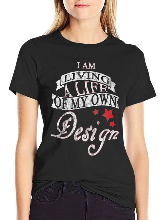 I Am Living A Life Of My Own Design Graphic T-Shirt