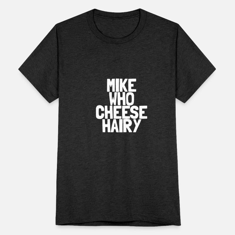 Mike Who Cheese Hairy Inappropriate Humor