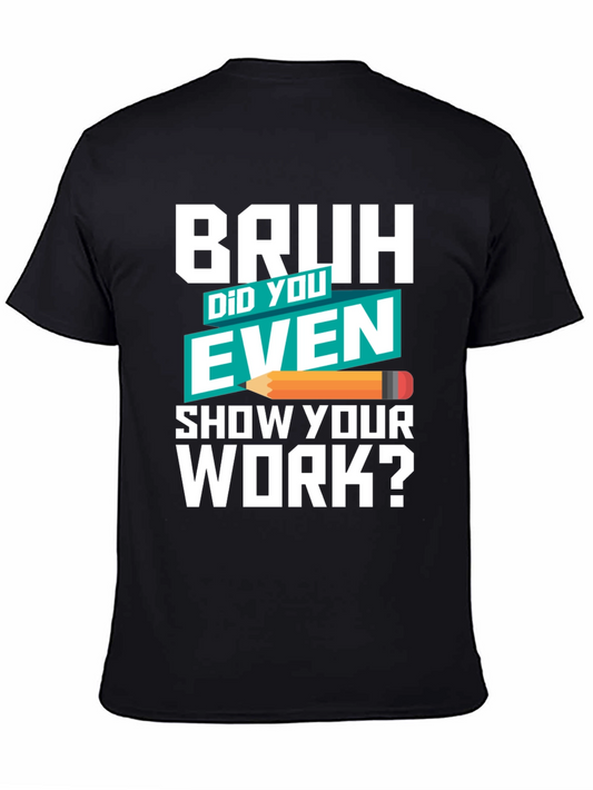 Bruh Did You Even Show Your Work? T-Shirt