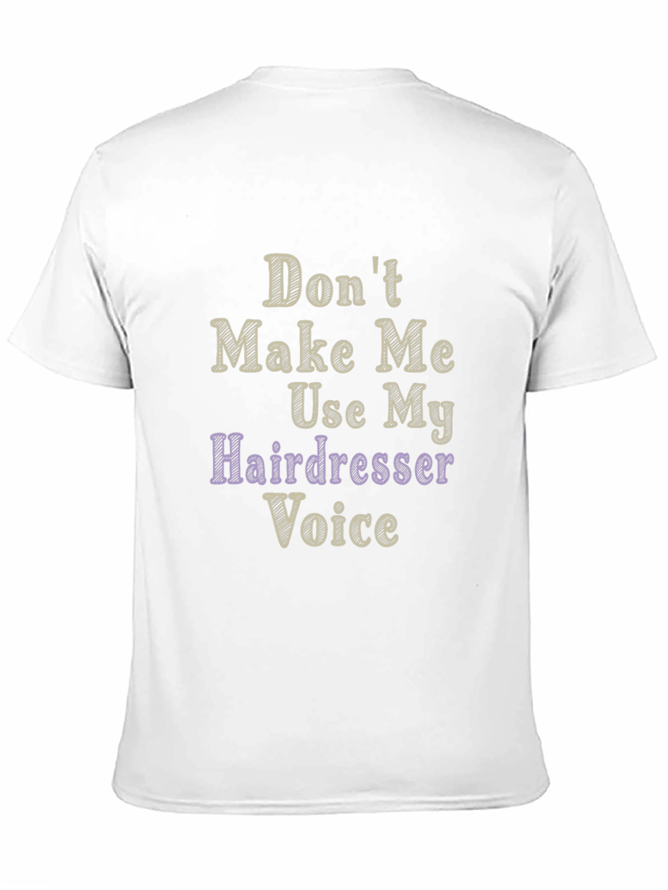 Dont Make Me Use My Hairdresser Voice Graphic T-Shirt